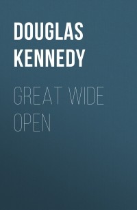 Дуглас Кеннеди - Great Wide Open