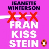 Jeanette Winterson - Frankissstein. A Love Story