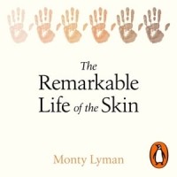 Монти Лиман - The Remarkable Life of the Skin. An intimate journey across our surface