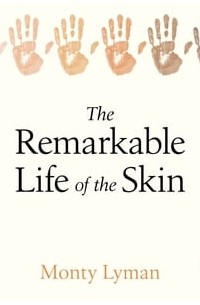 Монти Лиман - The Remarkable Life of the Skin. An intimate journey across our surface