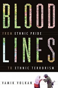 Вамик Волкан - Blood Lines: From Ethnic Pride to Ethnic Terrorism