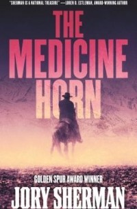 Джори Шерман - The Medicine Horn