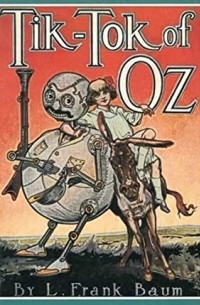 Лаймен Фрэнк Баум - Tik-Tok of Oz