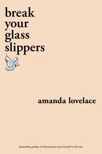 Amanda Lovelace - Break Your Glass Slippers