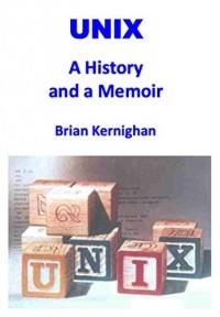 Брайан Керниган - UNIX: A History and a Memoir