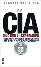 Andreas von Bülow - Die CIA und der 11. September. Internationaler Terror und die Rolle der Geheimdienste