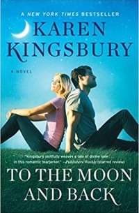 Karen Kingsbury - To the Moon and Back