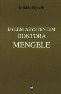 Byłem asystentem doktora Mengele