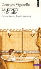 Georges Vigarello - Le Propre et le sale : L&#039;hygiène du corps depuis le Moyen Age