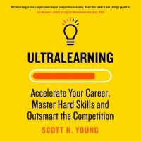 Скотт Янг - Ultralearning: Accelerate Your Career, Master Hard Skills and Outsmart the Competition