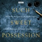 Mary Cooper - Such Sweet Possession: The Life and Loves of &amp;quote;Gentleman Jack&amp;quote;, Anne Lister