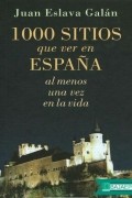 Хуан Эслава Галан - 1000 sitios que ver en España