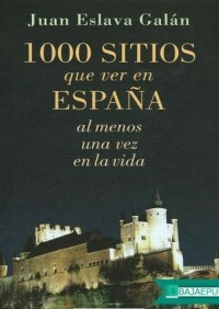 Хуан Эслава Галан - 1000 sitios que ver en España