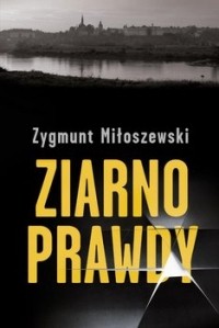 Zygmunt Miloszewski - Ziarno prawdy