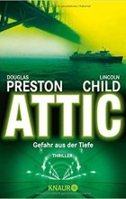 Douglas Preston, Lincoln Child - Attic: Gefahr aus der Tiefe