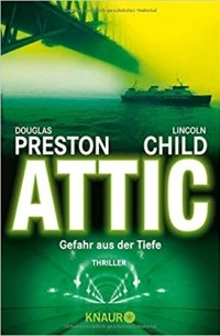Douglas Preston, Lincoln Child - Attic: Gefahr aus der Tiefe