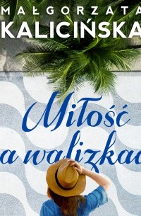 Małgorzata Kalicińska - Miłość na walizkach