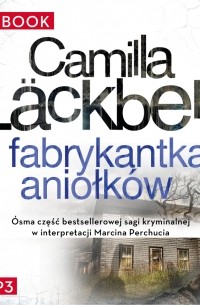 Camilla Läckberg - Fabrykantka aniołków