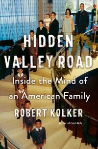 Роберт Колкер - Hidden Valley Road: Inside the Mind of an American Family