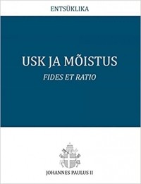 Johannes Paulus II - Usk ja mõistus. Fides et ratio