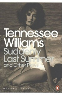 Теннесси Уильямс - Suddenly Last Summer and Other Plays