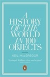 Neil MacGregor - A history of the world in 100 objects