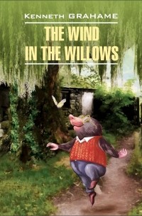 Kenneth Grahame - The Wind in the Willows