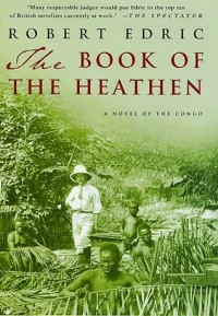 Роберт Эдрик - The Book of the Heathen: A Novel of the Congo