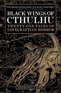 С. Т. Джоши - Black Wings of Cthulhu: Tales of Lovecraftian Horror