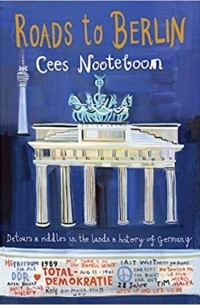 Cees Nooteboom - Roads to Berlin