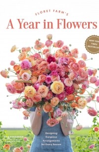  - A Year in Flowers: Designing Gorgeous Arrangements for Every Season