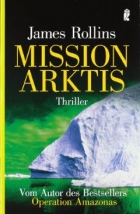 Джеймс Роллинс - Mission Arktis