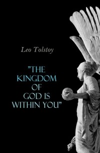 Leo Tolstoy - "The Kingdom of God Is Within You"
