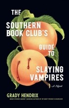 Grady Hendrix - The Southern Book Club&#039;s Guide to Slaying Vampires