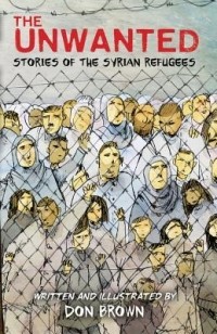 Дон Браун - The Unwanted: Stories of the Syrian Refugees