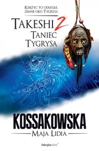 Майя Лидия Коссаковская - Takeshi. Taniec tygrysa. Tom 2