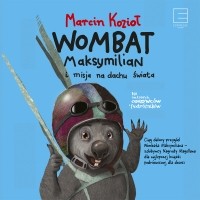 Marcin Kozioł - Wombat Maksymilian i Misja Na Dachu Świata
