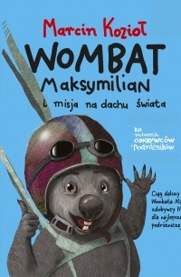 Marcin Kozioł - Wombat Maksymilian i Misja Na Dachu Świata