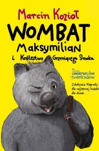 Marcin Kozioł - Wombat Maksymilian i Królestwo Grzmiącego Smoka