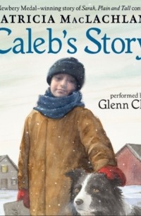 Патриция МакЛахлан - Caleb's Story