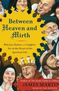 James  Martin - Between Heaven and Mirth