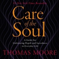 Томас Мур - Care of the Soul : A Guide for Cultivating Depth and Sacredness in Everyday Life