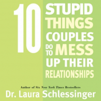 Лора Шлессингер - Ten Stupid Things Couples Do To Mess Up Their Relationships