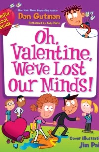 Dan  Gutman - My Weird School Special: Oh, Valentine, We've Lost Our Minds!