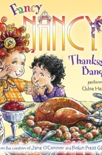 Джейн О'Коннор - Fancy Nancy: Our Thanksgiving Banquet
