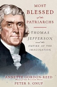  - Most Blessed of the Patriarchs: Thomas Jefferson and the Empire of the Imagination