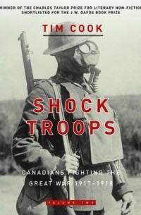 Тим Кук - Shock Troops: Canadians Fighting The Great War 1917-1918 Volume Two