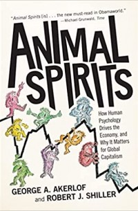  - Animal Spirits: How Human Psychology Drives the Economy, and Why It Matters for Global Capitalism