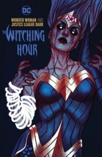  - Wonder Woman & Justice League Dark: The Witching Hour