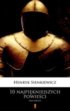 Генрик Сенкевич - 10 najpiękniejszych powieści
